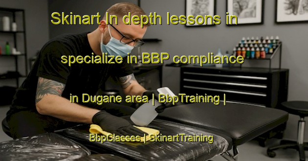 Skinart In-depth lessons in specialize in BBP compliance in Dugane area | BbpTraining | BbpClasses | SkinartTraining-Martinique